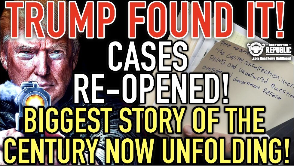 Trump Found It! Cases Re-Opened! Biggest Story Of The Century NOW Unfolding!
